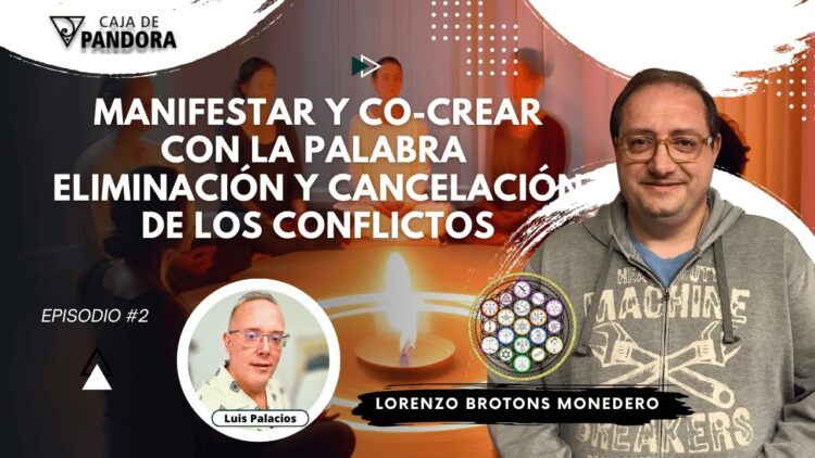 Manifestar y Co-Crear con la Palabra, Eliminación y Cancelación de los Conflictos con Lorenzo Broton (BQ)