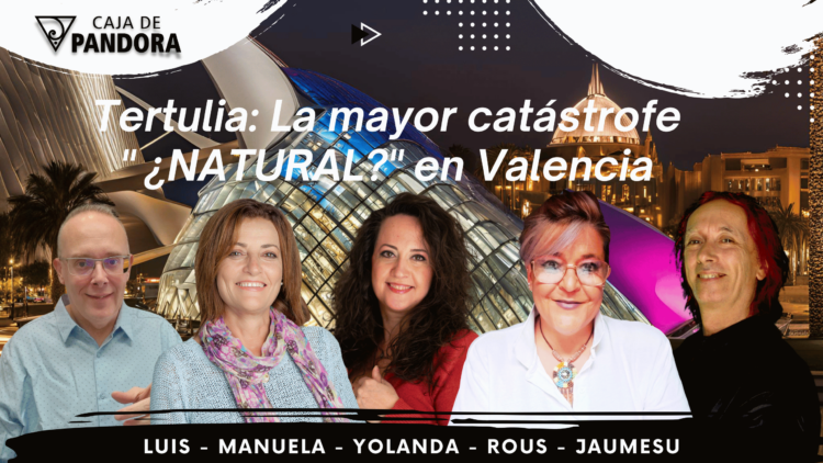 Tertulia La mayor catástrofe ¿NATURAL en Valencia