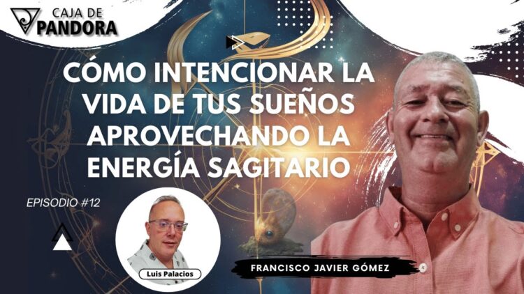 Cómo Intencionar la Vida de Tus Sueños aprovechando la Energía Sagitario con Francisco Javier Gómez (BQ)