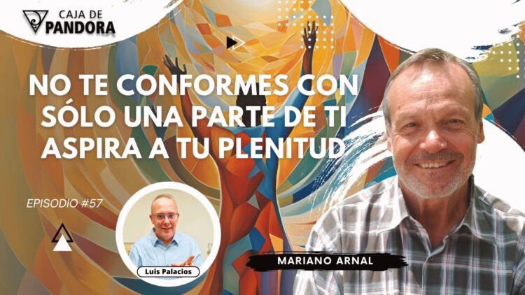 NO TE CONFORMES CON SÓLO UNA PARTE DE TI. ASPIRA A TU PLENITUD con Mariano Arnal (BQ)