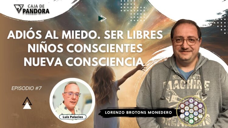 Adiós al Miedo. Ser Libres. Niños Conscientes. Nueva Consciencia con Lorenzo Brotons Monedero (BQ)