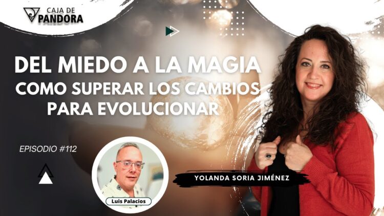 DEL MIEDO A LA MAGIA; Como Superar los Cambios para Evolucionar con Yolanda Soria (BQ)