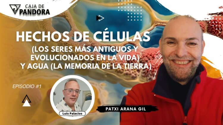 Hechos de Células (los seres más antiguos y evolucionados en la vida) y Agua con Patxi Arana Gil (BQ)