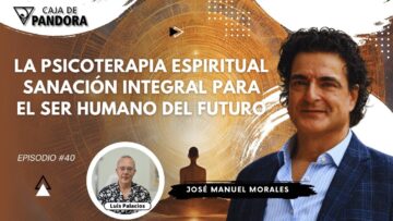 La Psicoterapia Espiritual; Sanación Integral para el Ser Humano del Futuro con José Manuel Morales (BQ)