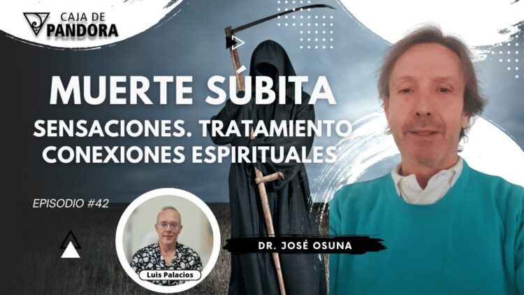 Muerte Súbita. Sensaciones. Conexiones Espirituales. Tratamiento con Dr. José Osuna (BQ)