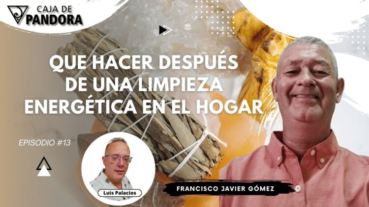 QUE HACER DESPUÉS DE UNA LIMPIEZA ENERGÉTICA EN EL HOGAR con Francisco Javier Gómez (BQ)