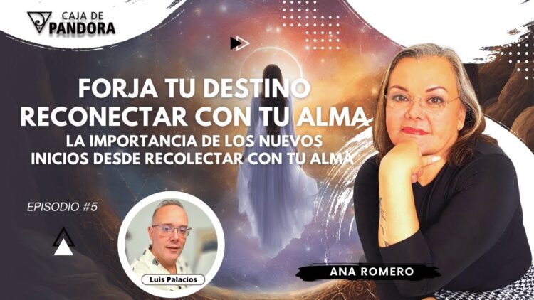 Forja tu Destino- Reconectar con tu Alma ; La Importancia de los Nuevos Inicios con Ana Romero (BQ)