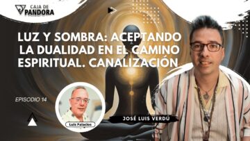 Luz y Sombra; Aceptando la Dualidad en el Camino Espiritual. Canalización con José Luis Verdú (BQ)
