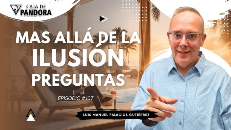Mas Allá de la Ilusión #107. Preguntas para Luis Manuel Palacios Gutiérrez (BQ)