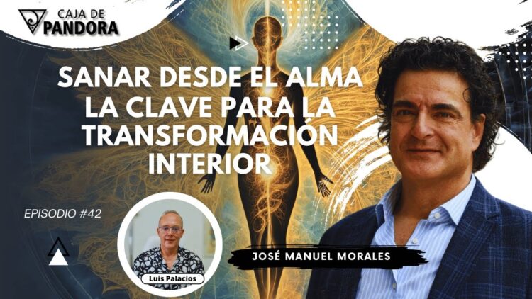 Sanar desde el Alma; La Clave para la Transformación Interior con José Manuel Morales (BQ)