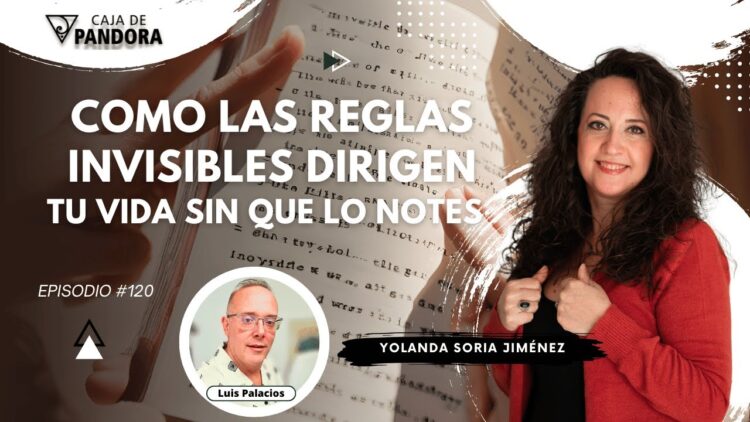 COMO LAS REGLAS INVISIBLES DIRIGEN TU VIDA SIN QUE LO NOTES con Yolanda Soria (BQ)