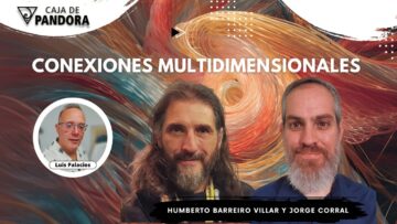 Conexiones Multidimensionales con Humberto Barreiro Villar y Jorge Corral (BQ)