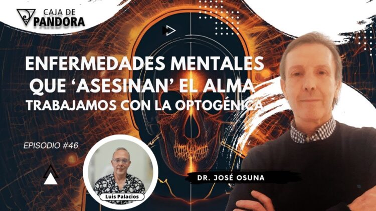 Enfermedades mentales que ‘asesinan’ el Alma. Trabajamos con la Optogénica con Dr. José Osuna (BQ)