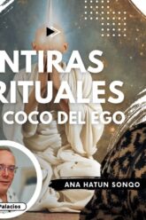 MENTIRAS ESPIRITUALES. El come coco del EGO con Ana Hatun Sonqo (BQ)