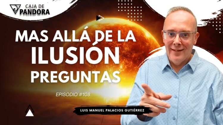 Mas Allá de la Ilusión #108. Preguntas para Luis Manuel Palacios Gutiérrez (BQ)