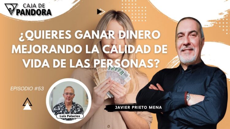 ¿Quieres Ganar Dinero, Mejorando la Calidad de Vida de las Personas¿ con Javier Prieto Mena (BQ)