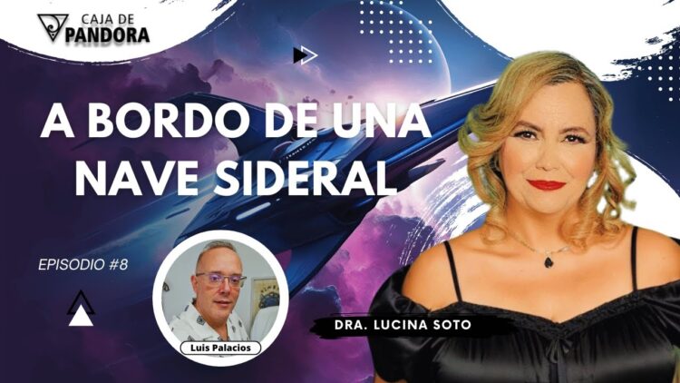 A BORDO DE UNA NAVE SIDERAL con la Dra. Lucina Soto (BQ)