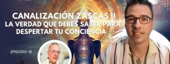 Canalización Zascas II; La Verdad que Debes Saber para Despertar tu Conciencia con José Luis Verdú (BQ)