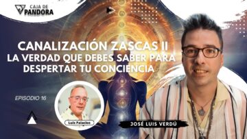 Canalización Zascas II; La Verdad que Debes Saber para Despertar tu Conciencia con José Luis Verdú (BQ)