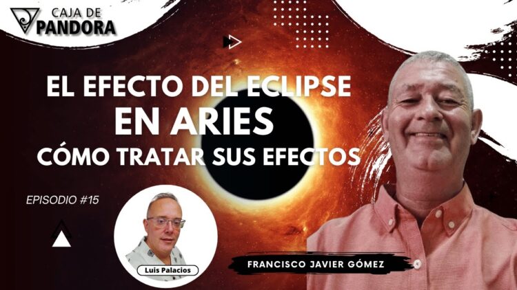 El Efecto del Eclipse en Aries cómo tratar sus Efectos con Francisco Javier Gómez (BQ)