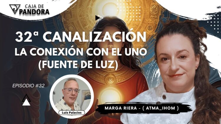 La Conexión con el UNO (Fuente de Luz) con Marga Riera (Atma_Ihom) – 32 Canalización (BQ)
