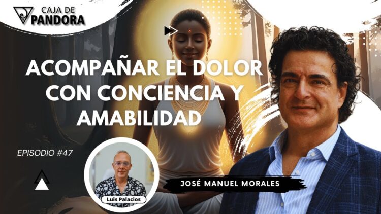 Acompañar el Dolor con Conciencia y Amabilidad con José Manuel Morales (BQ)