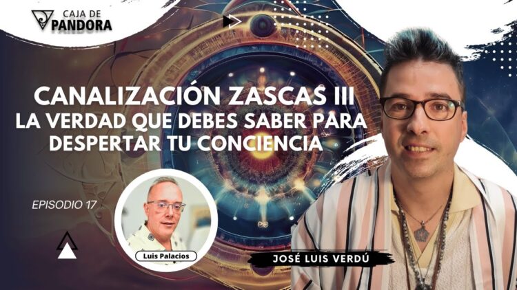 Canalización Zascas III; La Verdad que Debes Saber para Despertar tu Conciencia con José Luis Verdú (BQ)