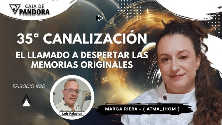 El Llamado a Despertar las Memorias Originales con Marga Riera (Atma_Ihom) – 35 Canalización (BQ)