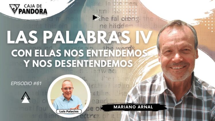 LAS PALABRAS IV; CON ELLAS NOS ENTENDEMOS Y NOS DESENTENDEMOS con Mariano Arnal (BQ)