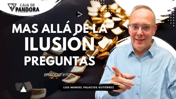 Mas Allá de la Ilusión #112. Preguntas para Luis Manuel Palacios Gutiérrez (BQ)