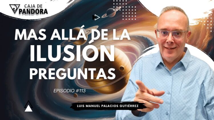 Mas Allá de la Ilusión #113. Preguntas para Luis Manuel Palacios Gutiérrez (BQ)
