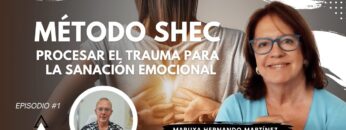 Método SHEC; Procesar el Trauma para la Sanación Emocional con Maruxa Hernando Martínez (BQ)