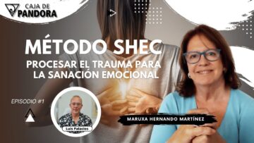 Método SHEC; Procesar el Trauma para la Sanación Emocional con Maruxa Hernando Martínez (BQ)