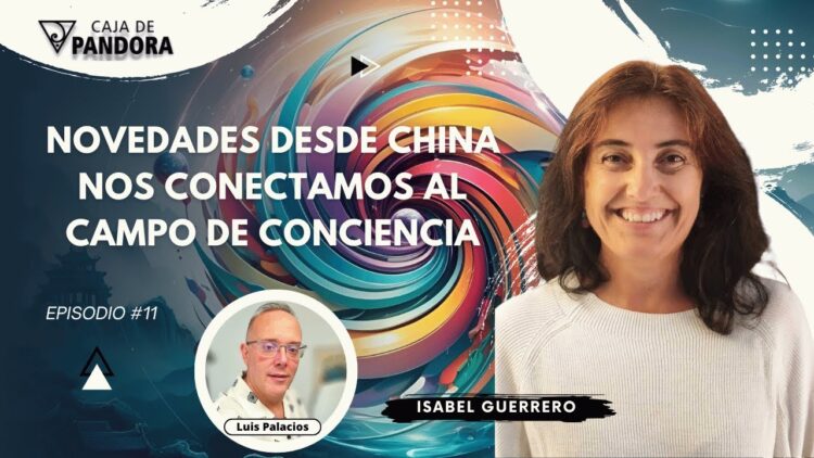 Novedades desde China. Nos Conectamos al Campo de Conciencia con Isabel Guerrero (BQ)