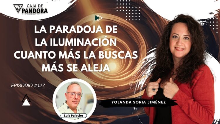 La Paradoja de la Iluminación; Cuanto más la buscas, más se Aleja con Yolanda Soria (BQ)