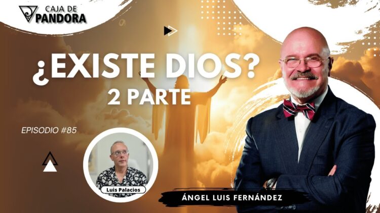 ¿EXISTE DIOS¿ 2 Parte con Ángel Luis Fernández (BQ)