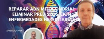 Reparar ADN Mitocondrial. Eliminar Predisposición. Enfermedades Hereditarias con Dr. José Osuna (BQ)